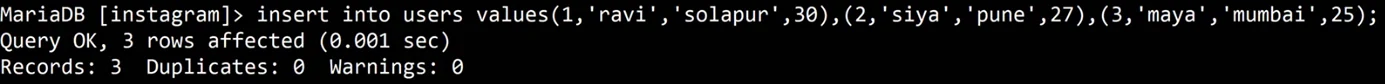 MariaDB terminal: insert into users values(1,'ravi','solapur',30),(2,'siya','pune',27),(3,'maya','mumbai',25); answers Query OK, 3 rows affected and Records: 3 Duplicates: 0 Warnings: 0.