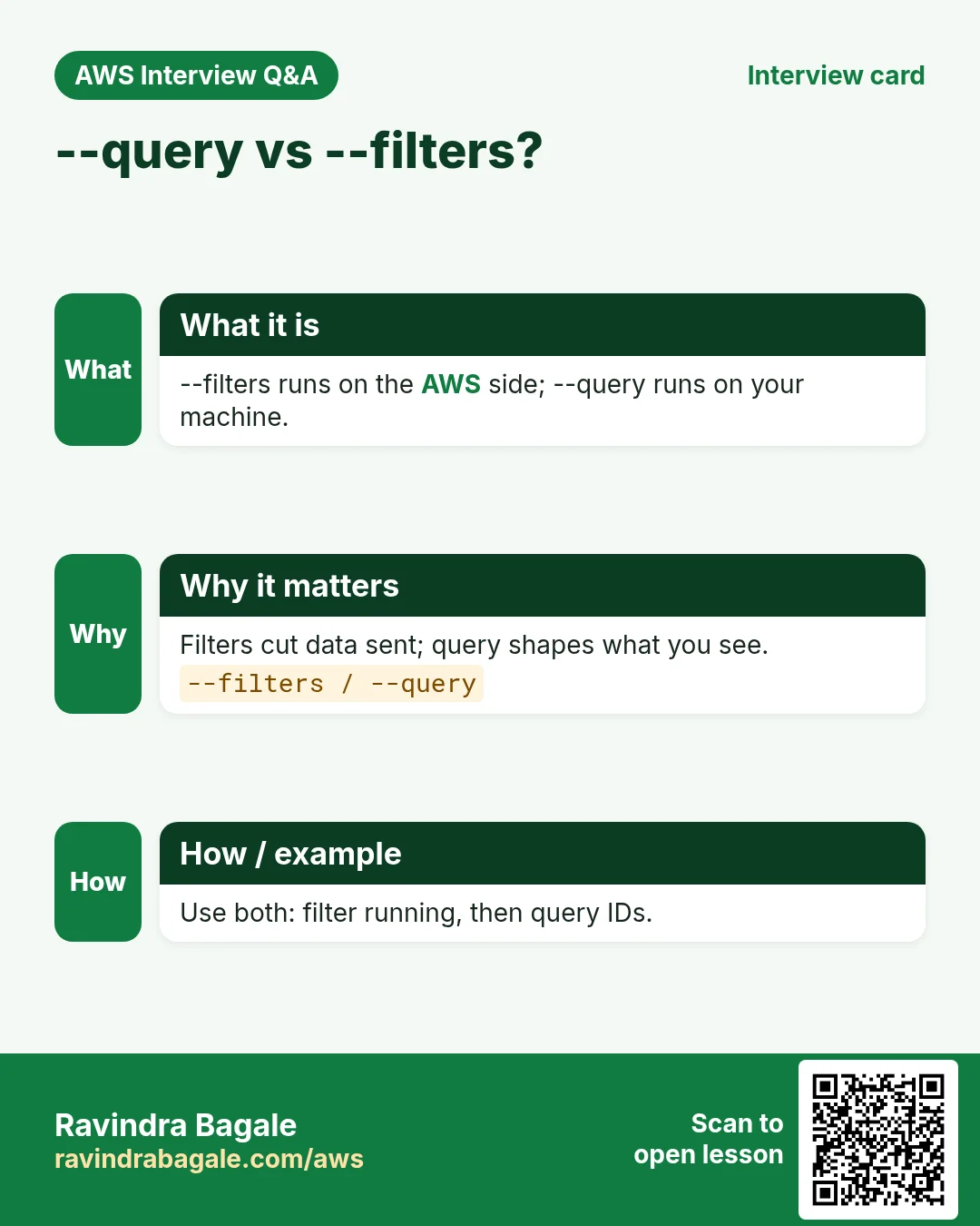 --query vs --filters?. --filters runs on the AWS side; --query runs on your machine. Filters cut data sent; query shapes what you see. Use both: filter running, then query IDs.
