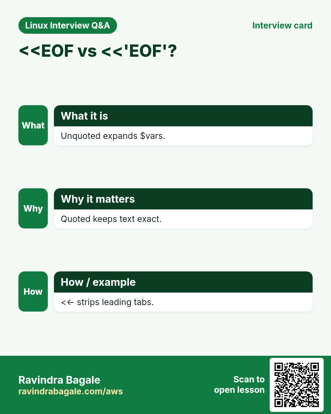 <<EOF vs <<'EOF'?. Unquoted expands $vars. Quoted keeps text exact. <<- strips leading tabs.