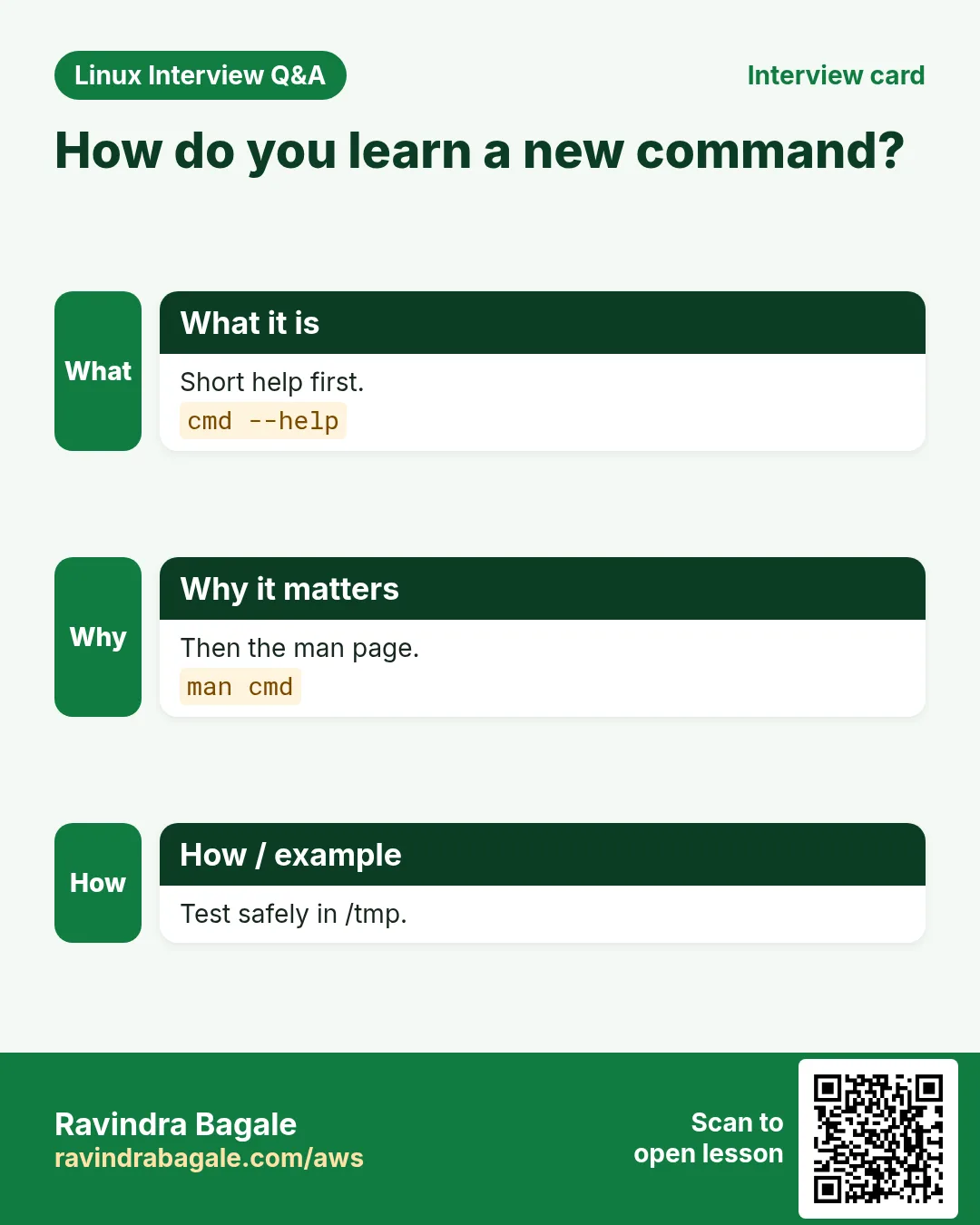 How do you learn a new command?. Short help first. Then the man page. Test safely in /tmp.