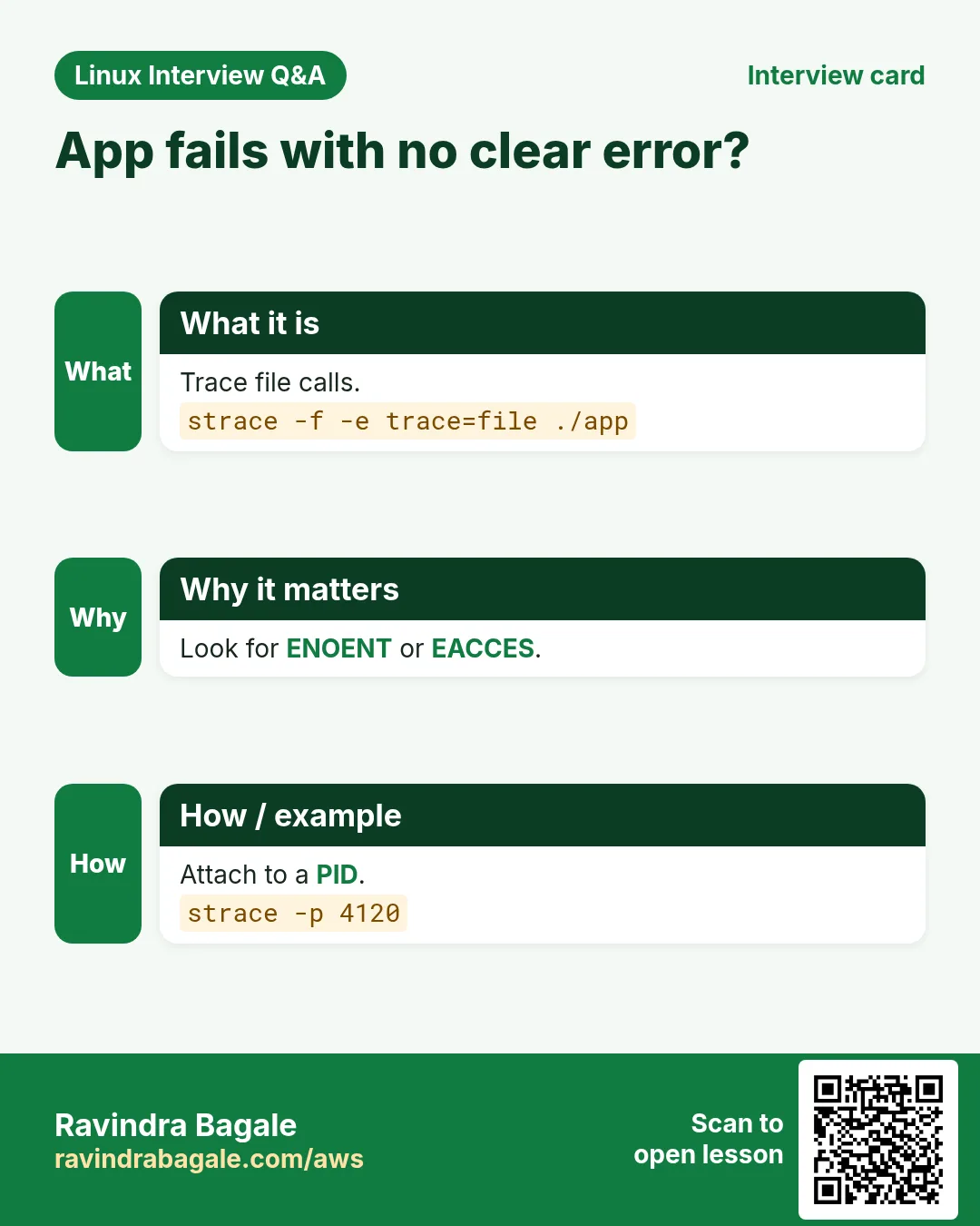 App fails with no clear error?. Trace file calls. Look for ENOENT or EACCES. Attach to a PID.
