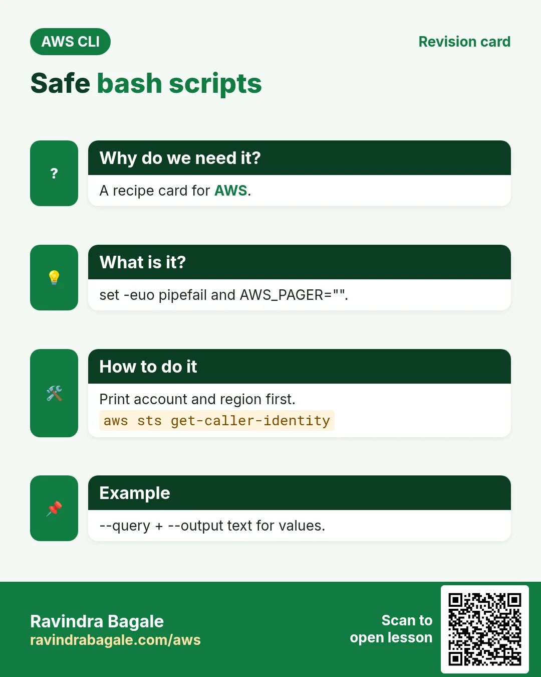 Safe bash scripts. A recipe card for AWS. set -euo pipefail and AWS_PAGER="". Print account and region first. --query + --output text for values.