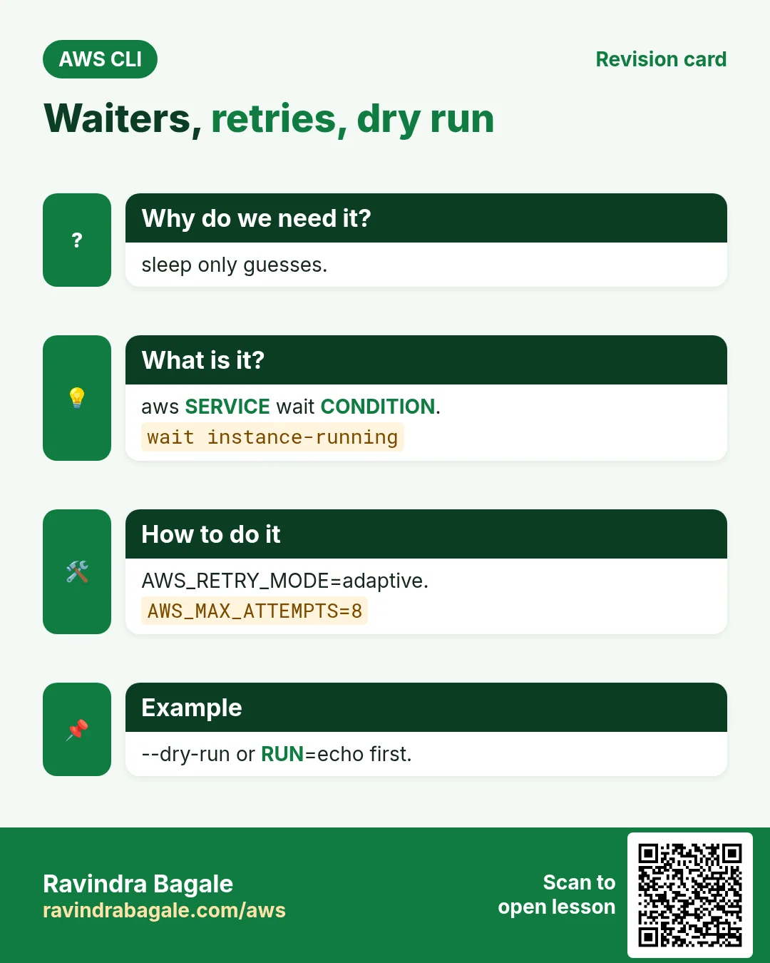 Waiters, retries, dry run. sleep only guesses. aws SERVICE wait CONDITION. AWS_RETRY_MODE=adaptive. --dry-run or RUN=echo first.