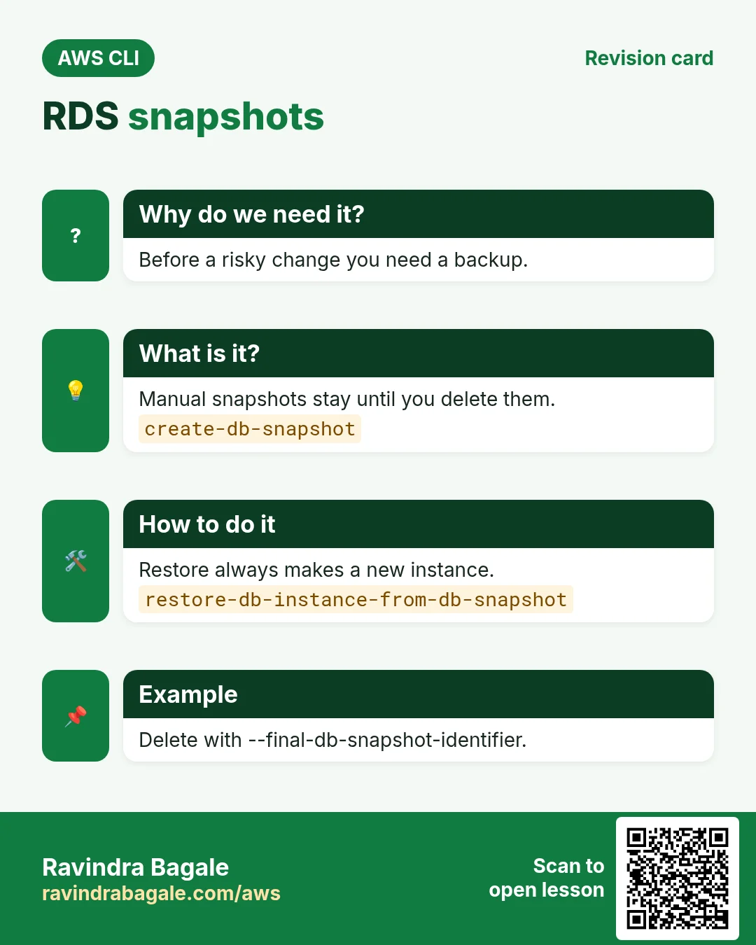 RDS snapshots. Before a risky change you need a backup. Manual snapshots stay until you delete them. Restore always makes a new instance. Delete with --final-db-snapshot-identifier.