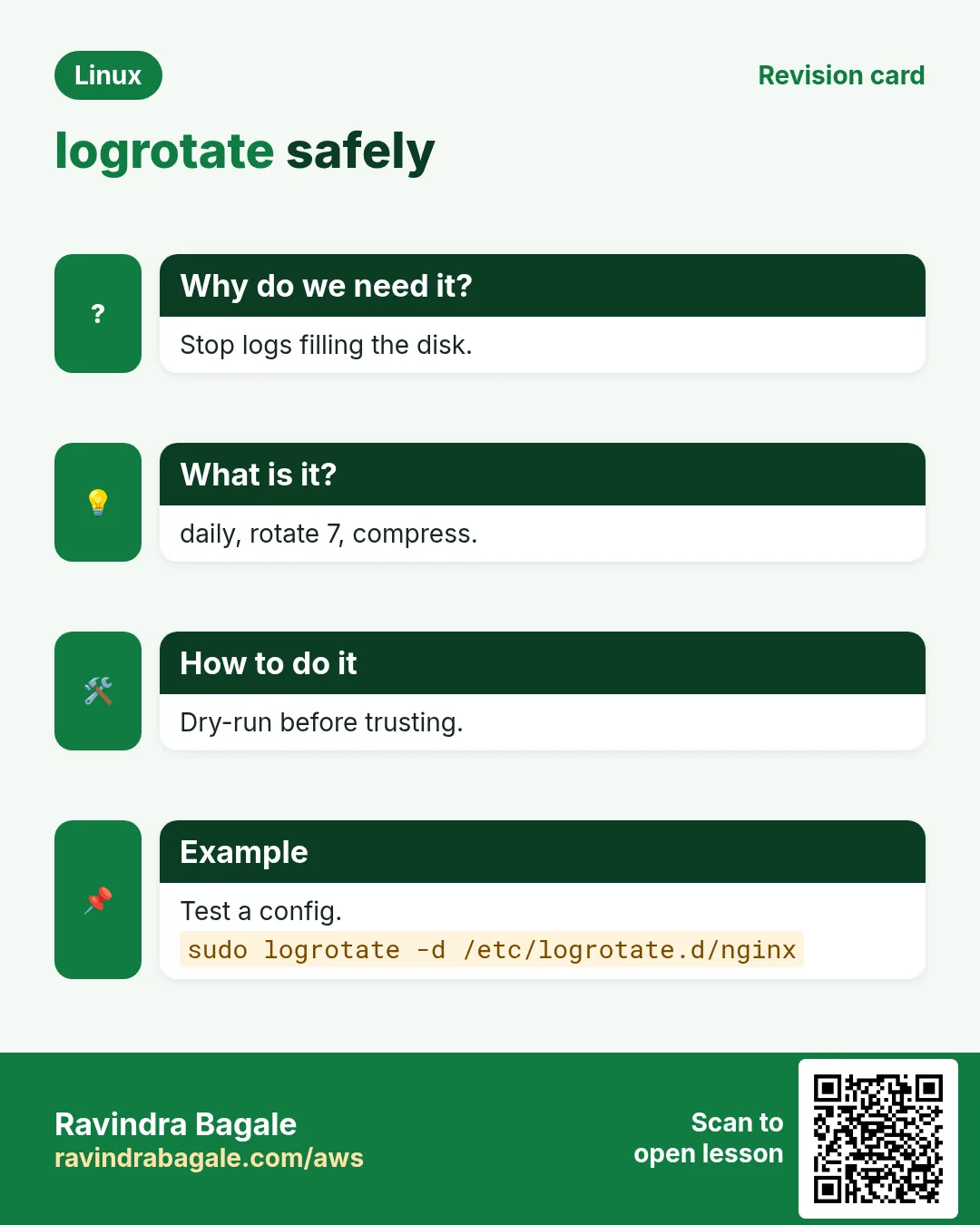 logrotate safely. Stop logs filling the disk. daily, rotate 7, compress. Dry-run before trusting. Test a config.