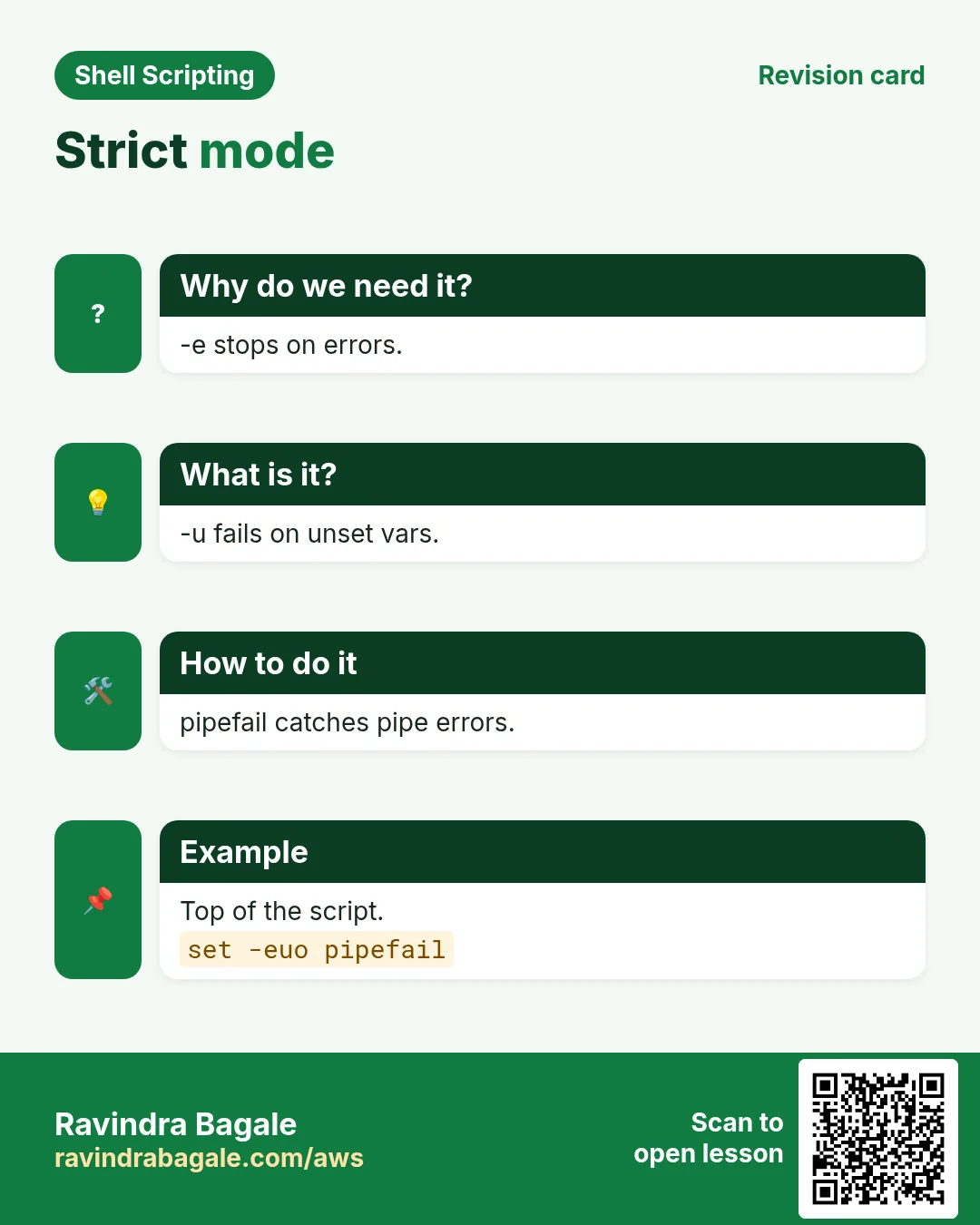Strict mode. -e stops on errors. -u fails on unset vars. pipefail catches pipe errors. Top of the script.