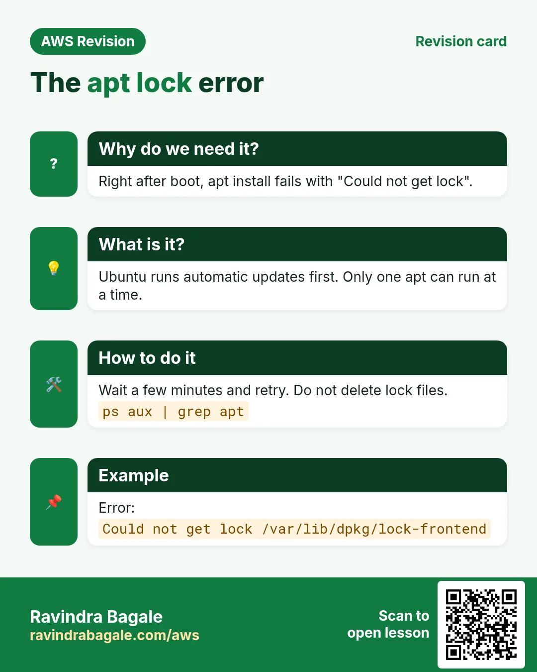 Revision card: The apt lock error. Right after boot, apt install fails with "Could not get lock". Ubuntu runs automatic updates first. Only one apt can run at a time. Wait a few minutes and retry. Do not delete lock files. Error: